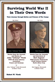 SURVIVING WORLD WAR II IN THEIR OWN WORDS - Their Journey through Battles and Prisoner of War Camps  by Robert W. Vicek (story of Kriegy John Vicek and his brother-in-law Karl Argauer)